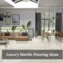 15 Stunning Luxury Marble Flooring Ideas For a Luxurious Look
