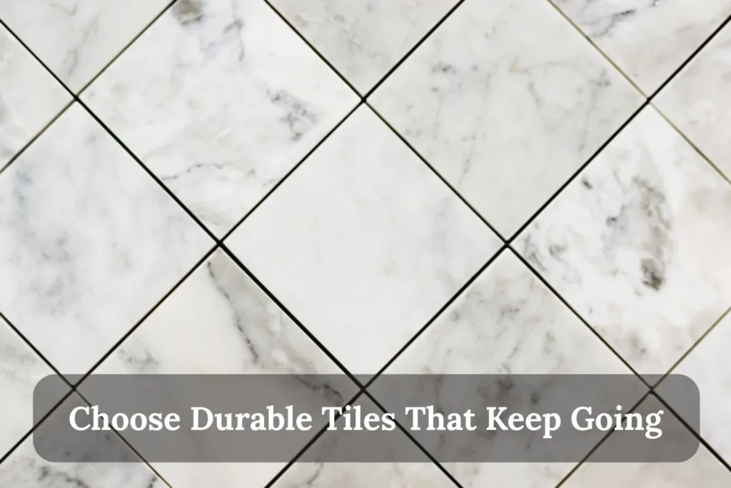 Choose Durable Tiles That Keep Going